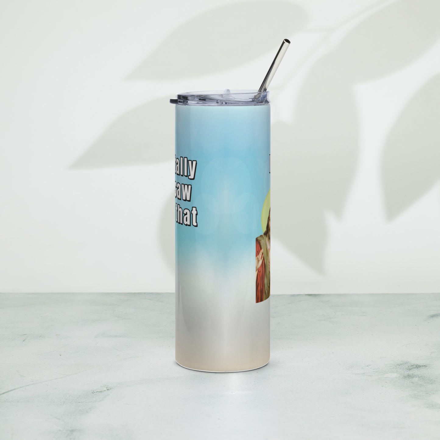 I totally saw that 20 ounce tumbler All fathers day FB funny Funny Gifts funny mothers day jesus jesus meme mothers day gift stocking stuffer