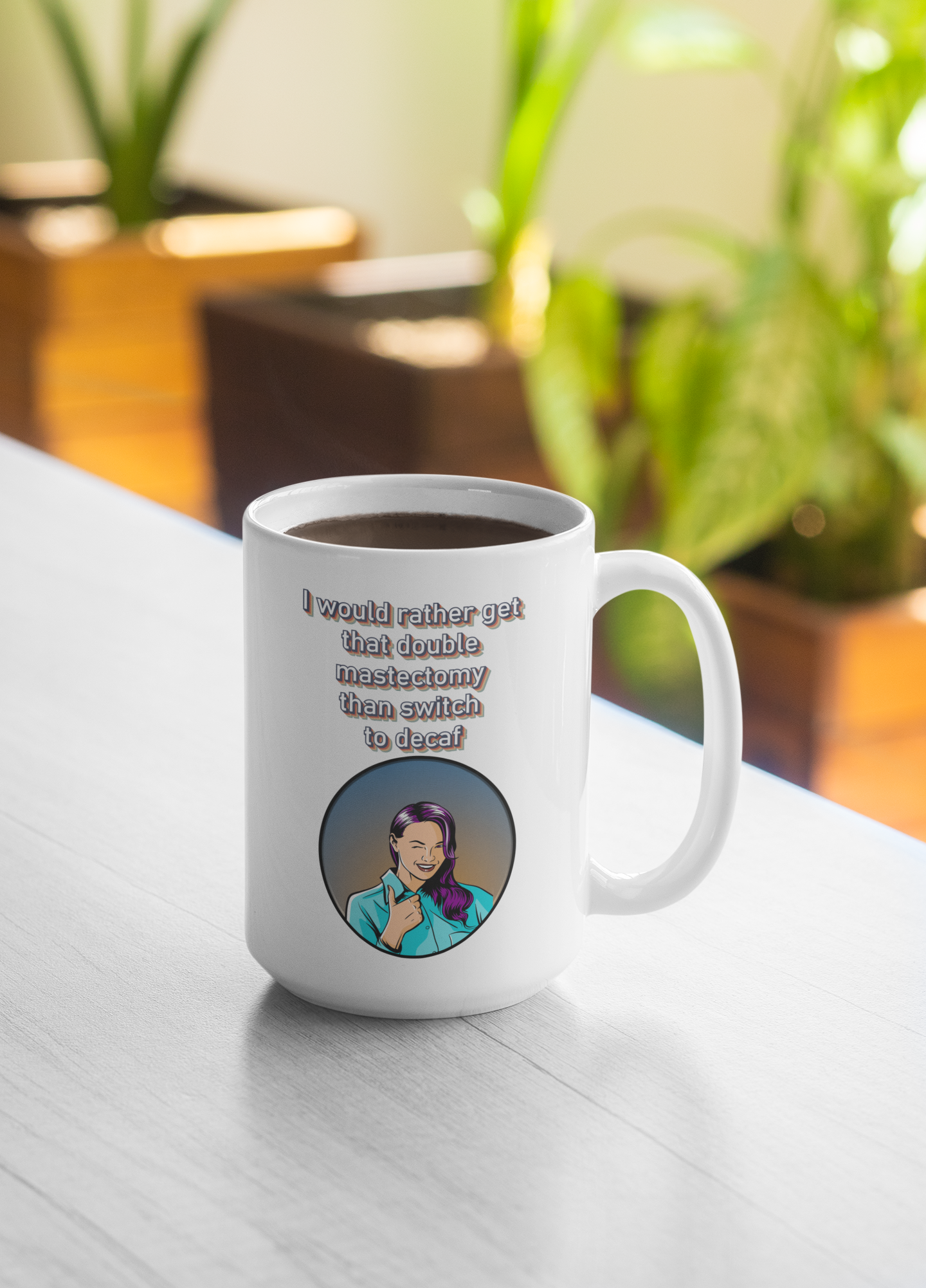 I would rather get that double mastectomy than switch to decaf white glossy mug All Caffeine Coffee Time decaf FB Java mastectomy Mocha