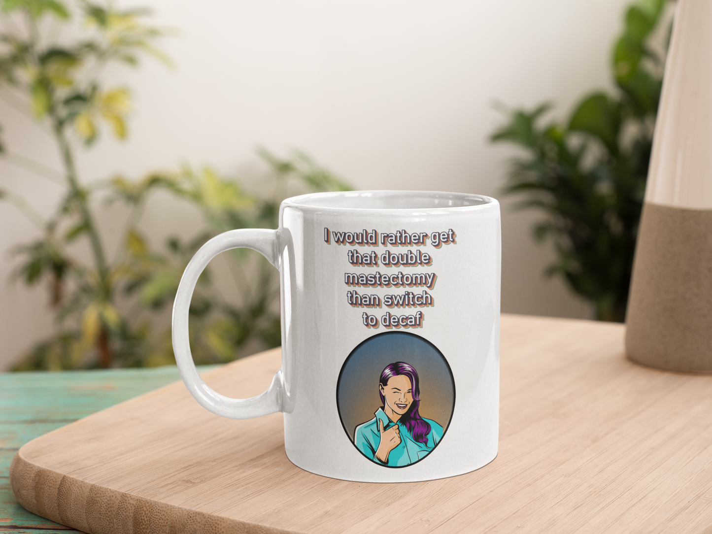 I would rather get that double mastectomy than switch to decaf white glossy mug All Caffeine Coffee Time decaf FB Java mastectomy Mocha