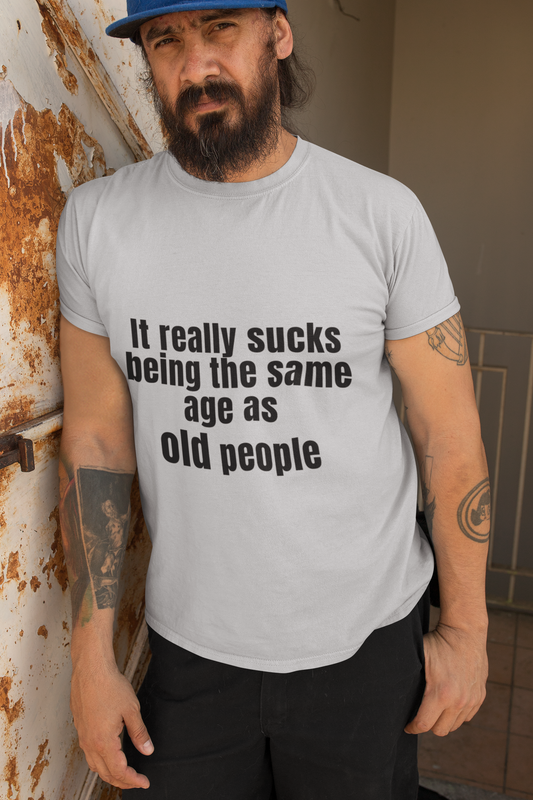 It really sucks being the same age as old people 2- Unisex T-Shirt birthday gift boyfriend gift Christmas gift co-worker gift coworker gift dads day gift Fathers Day Shirt fiance gift funny shirt gift for boyfriend gift for dad gift for grandpa gift for her gift for him gift for husband gift for mom gift for sister gift for wife gift idea girlfriend gift Husband Gift moms gift mothers day gift Mothers Day shirt school gift T-Shirt teacher gift Unique gift wife gift