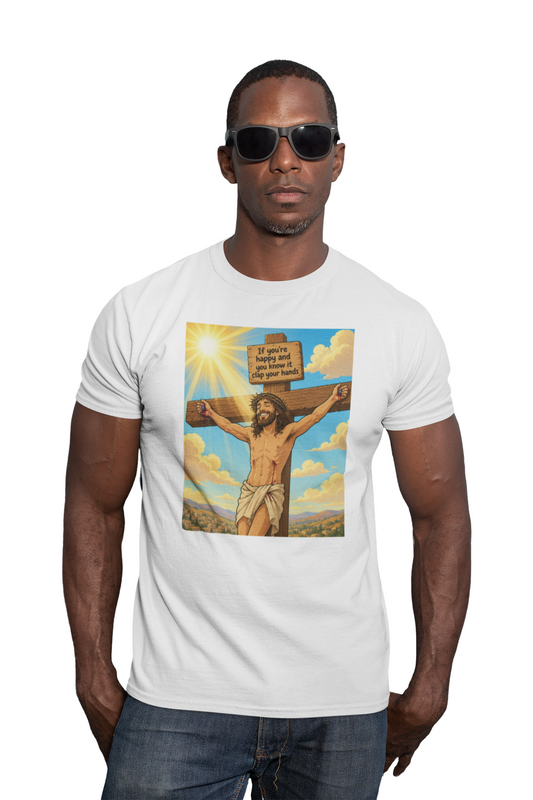 If you're happy and you know it clap your hands unisex T-Shirt Christmas gift Fathers Day Shirt funny shirt gift for dad gift for grandpa gift for mom gift for wife jesus jesus meme Offensive raunchy T-Shirt Unique gift