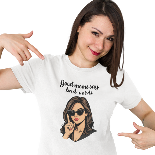 Good moms say bad words unisex T-Shirt All Christmas gift funny shirt gift for grandpa gift for mom gift for wife raunchy T-Shirt Unique gift