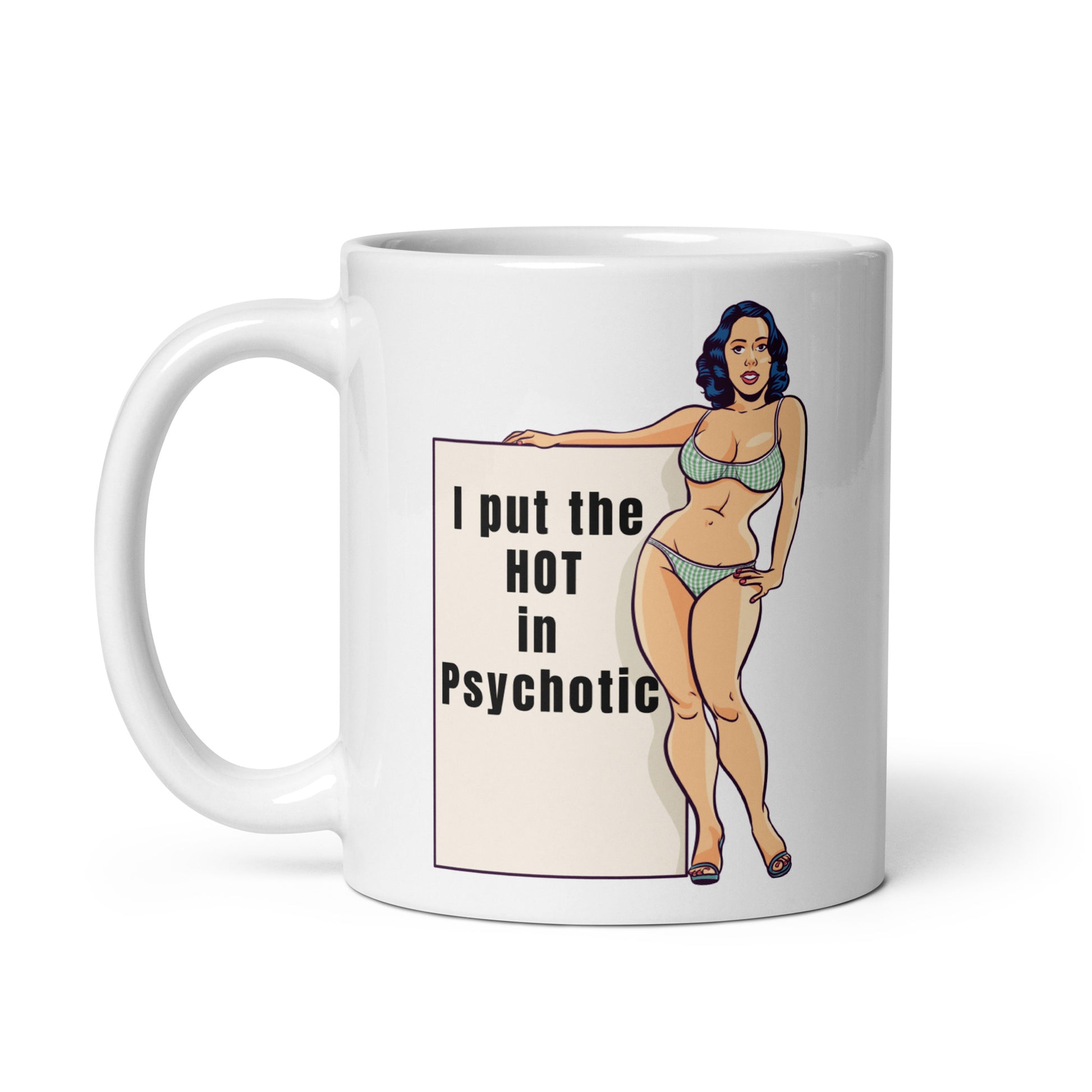 I put the HOT in Psychotic Caffeine Coffee Addiction Coffee Beans Coffee Break Coffee Humor Coffee is Life Coffee Lover Coffee Snob Coffee Time HOT Java Latte Mocha Psychotic