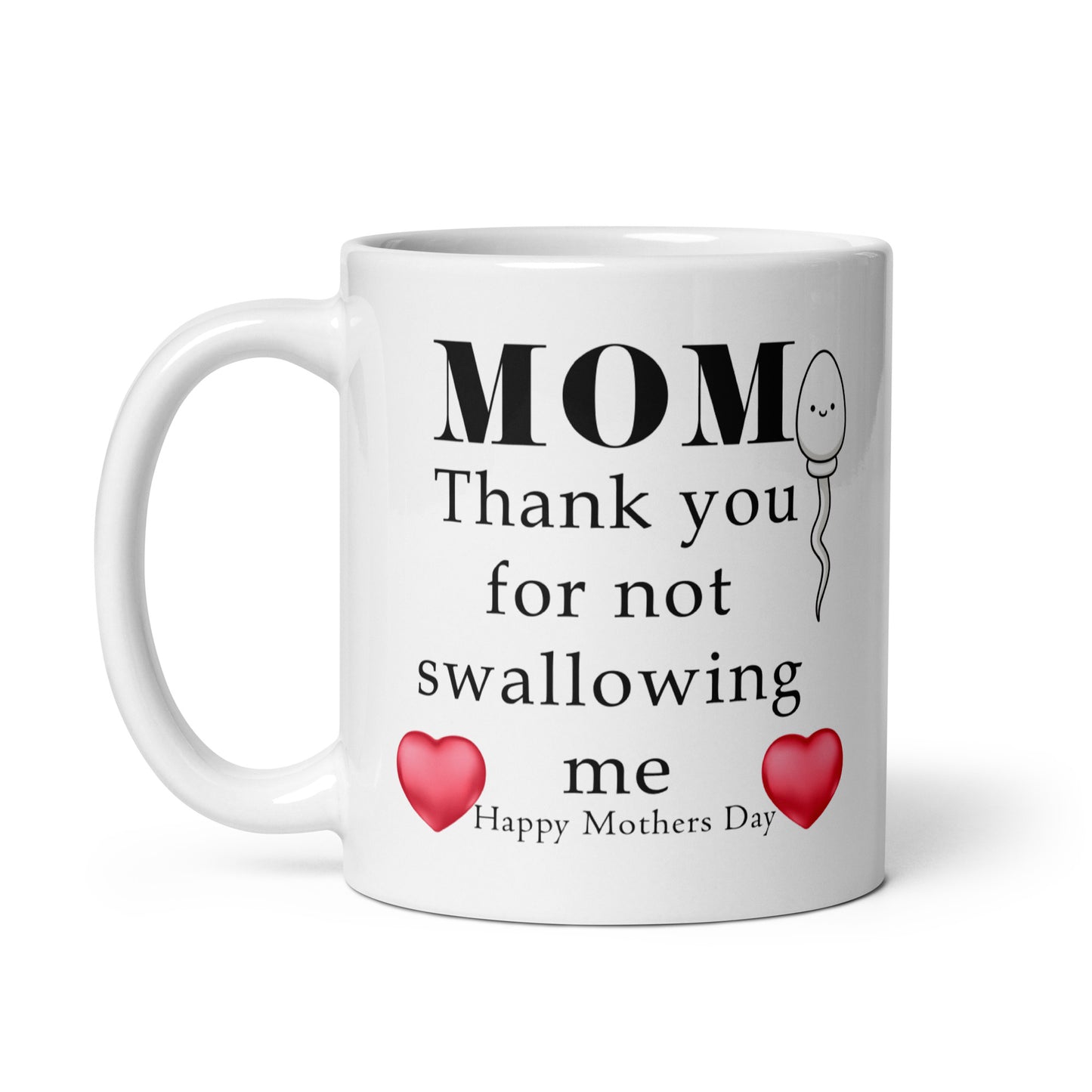Mom, thank you for not swallowing me - Happy Mothers day - White glossy mug All Coffee Humor Coffee is Life Coffee Lover Coffee Snob Coffee Time FB gift for her gift for mom gift for wife Keep Calm and Drink Coffee Mocha MOM moms day mothers day mothers day gift