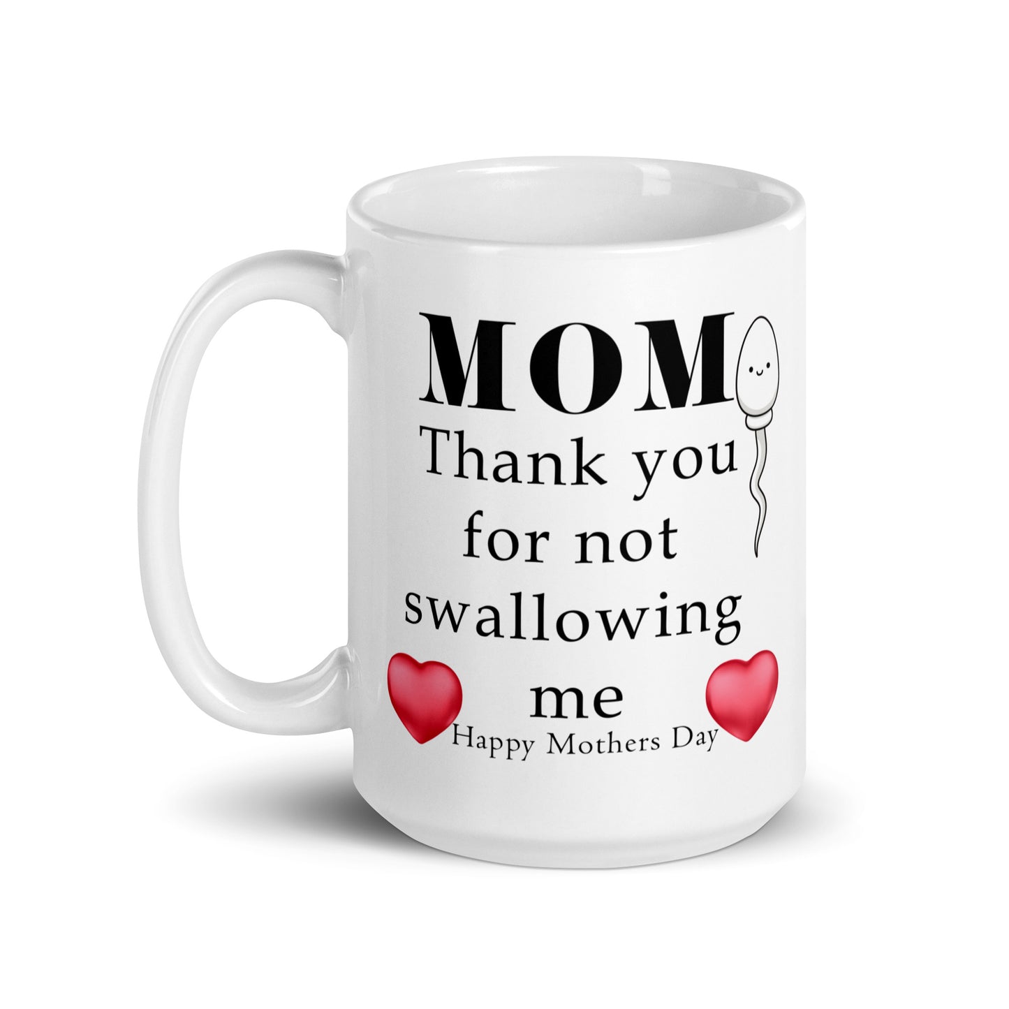 Mom, thank you for not swallowing me - Happy Mothers day - White glossy mug All Coffee Humor Coffee is Life Coffee Lover Coffee Snob Coffee Time FB gift for her gift for mom gift for wife Keep Calm and Drink Coffee Mocha MOM moms day mothers day mothers day gift