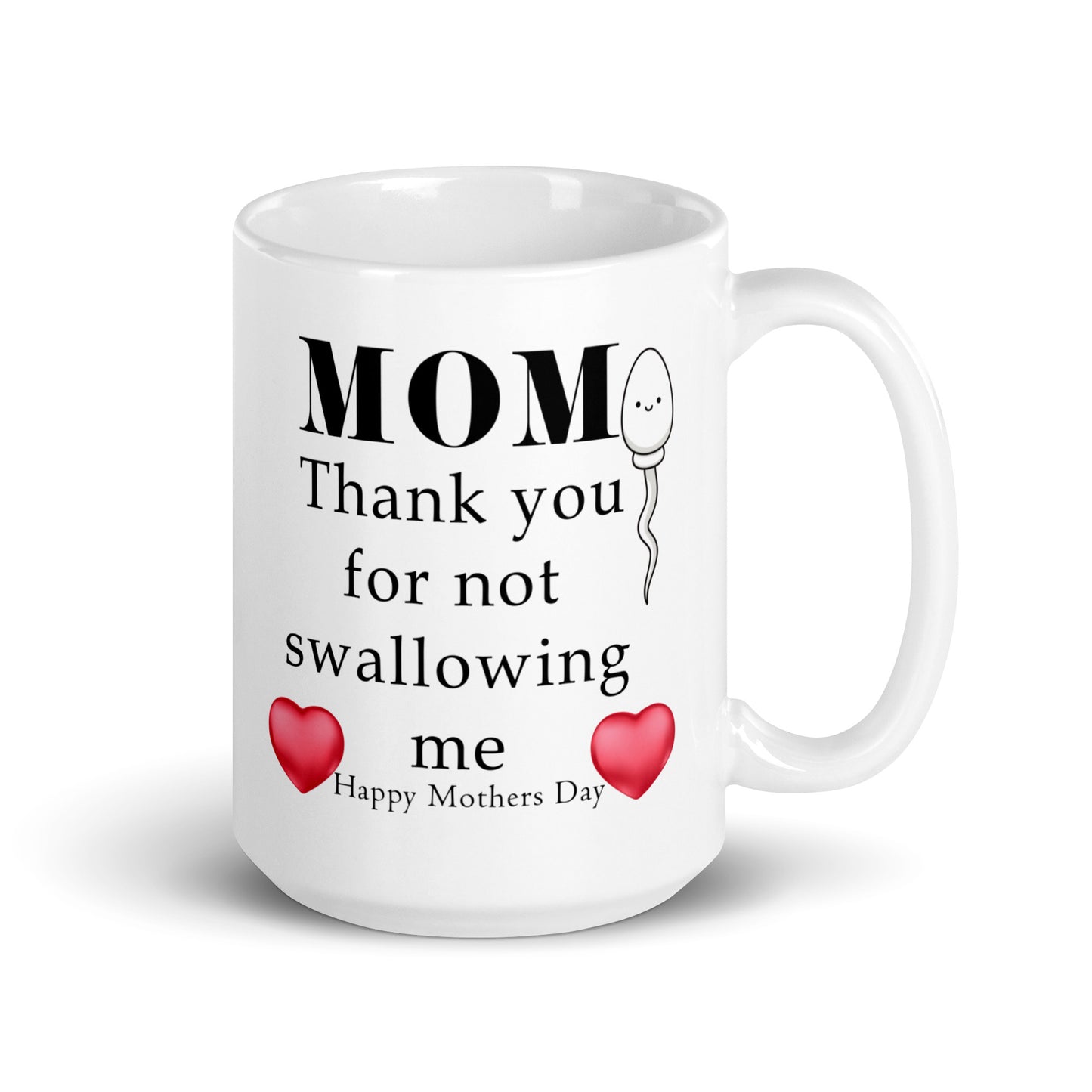 Mom, thank you for not swallowing me - Happy Mothers day - White glossy mug All Coffee Humor Coffee is Life Coffee Lover Coffee Snob Coffee Time FB gift for her gift for mom gift for wife Keep Calm and Drink Coffee Mocha MOM moms day mothers day mothers day gift