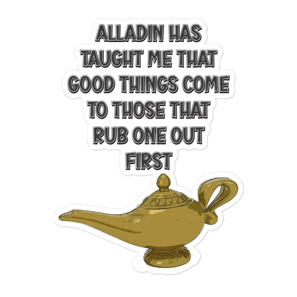 Aladdin has taught me that good things come to those that rub one out first - Bubble-free stickers alladin funny sticker genie masturbate meme sticker rub one out sticker vinyl sticker water proof sticker
