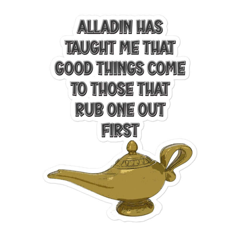 Aladdin has taught me that good things come to those that rub one out first - Bubble-free stickers All alladin FB funny sticker genie masturbate meme sticker rub one out sticker vinyl sticker water proof sticker
