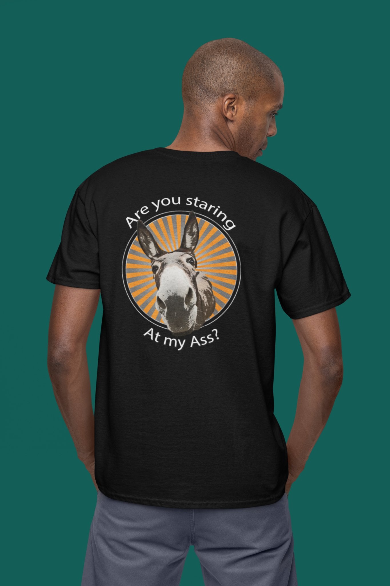 Are you staring at my ass? Unisex T-Shirt All ass christmas Christmas gift cute ass dads day gift donkey FB gift for dad gift for grandpa gift for her gift for him gift for mom gift for sister gift for wife little donkey moms gift Unique gift