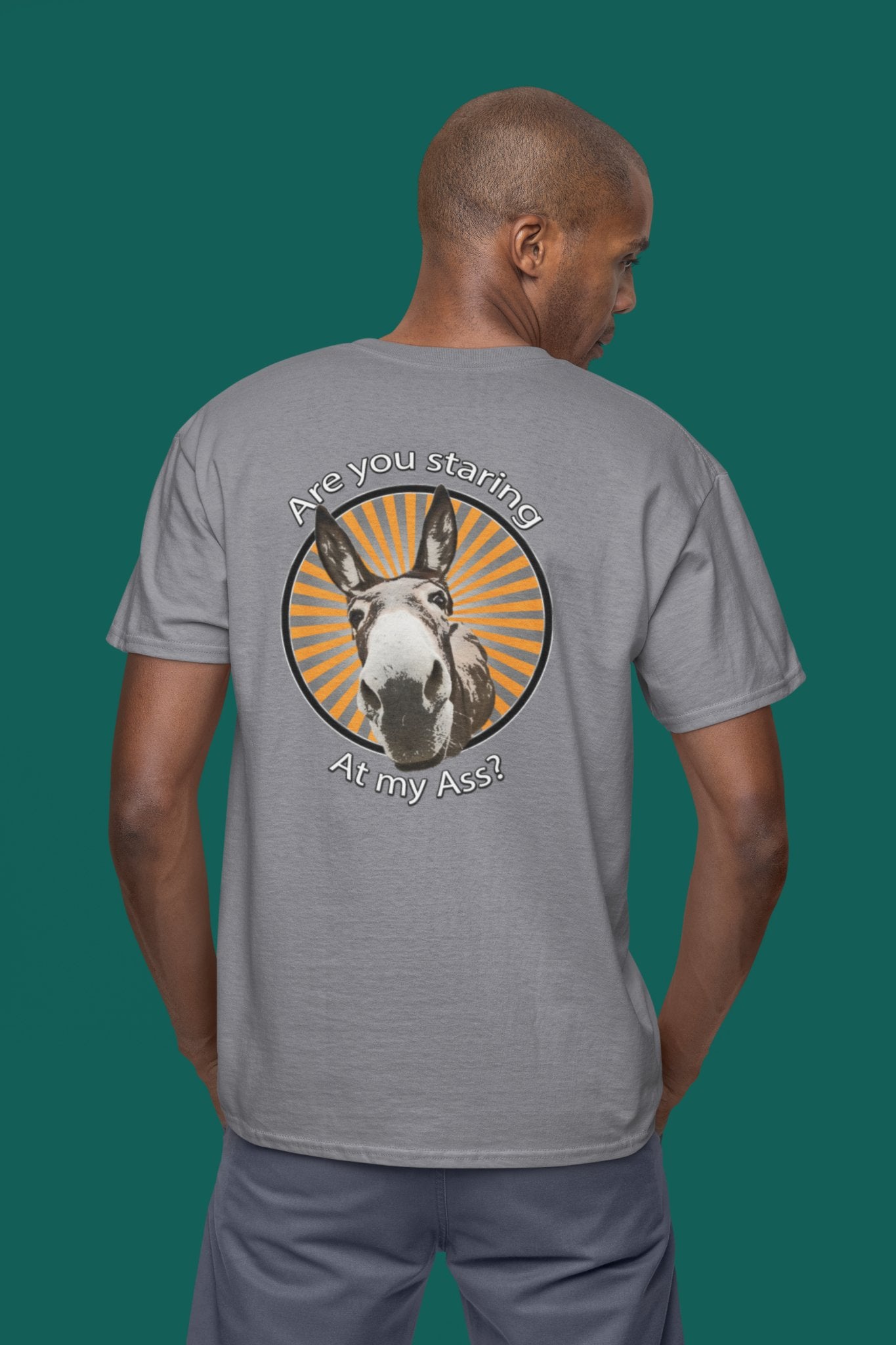 Are you staring at my ass? Unisex T-Shirt All ass christmas Christmas gift cute ass dads day gift donkey FB gift for dad gift for grandpa gift for her gift for him gift for mom gift for sister gift for wife little donkey moms gift Unique gift
