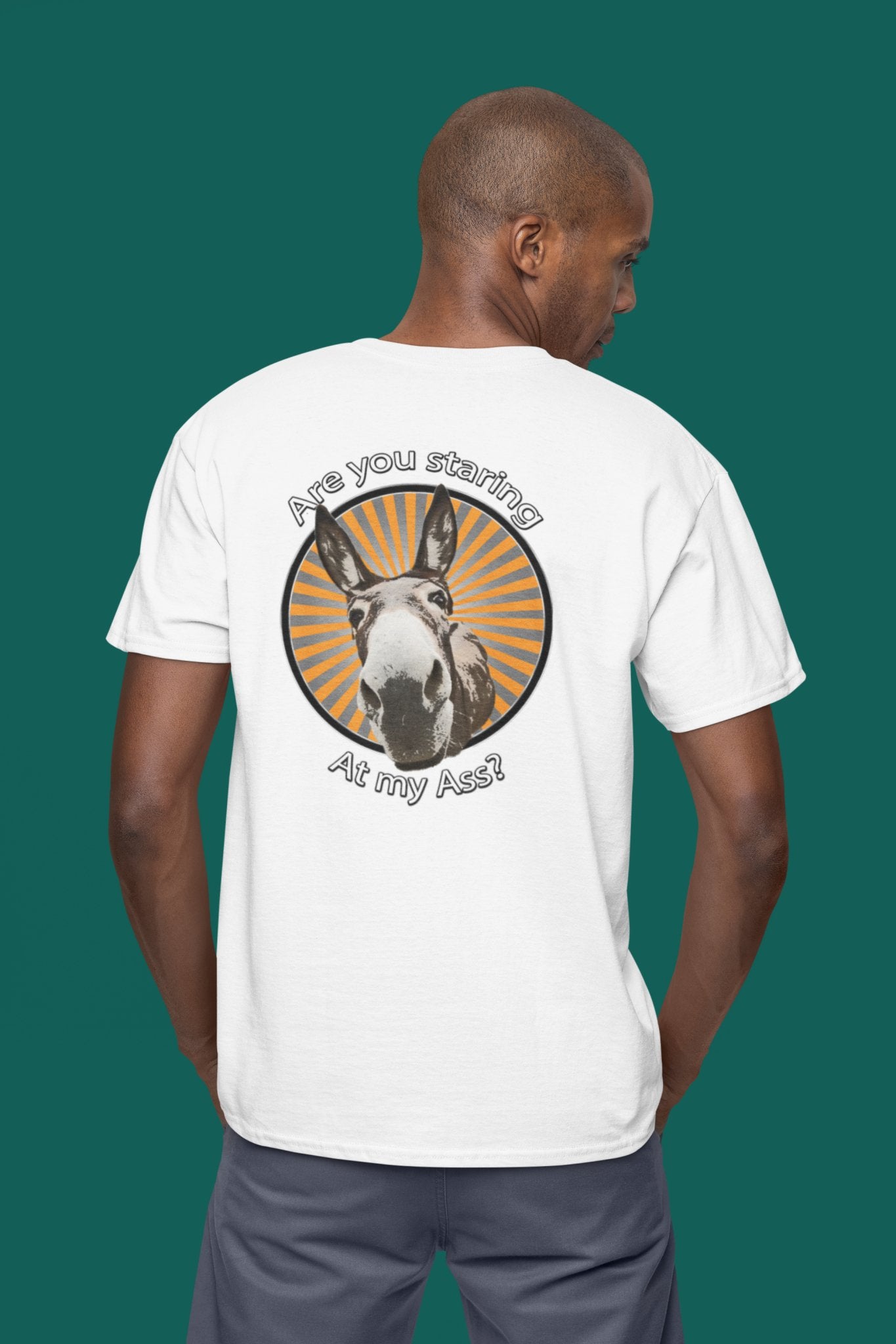 Are you staring at my ass? Unisex T-Shirt All ass christmas Christmas gift cute ass dads day gift donkey FB gift for dad gift for grandpa gift for her gift for him gift for mom gift for sister gift for wife little donkey moms gift Unique gift