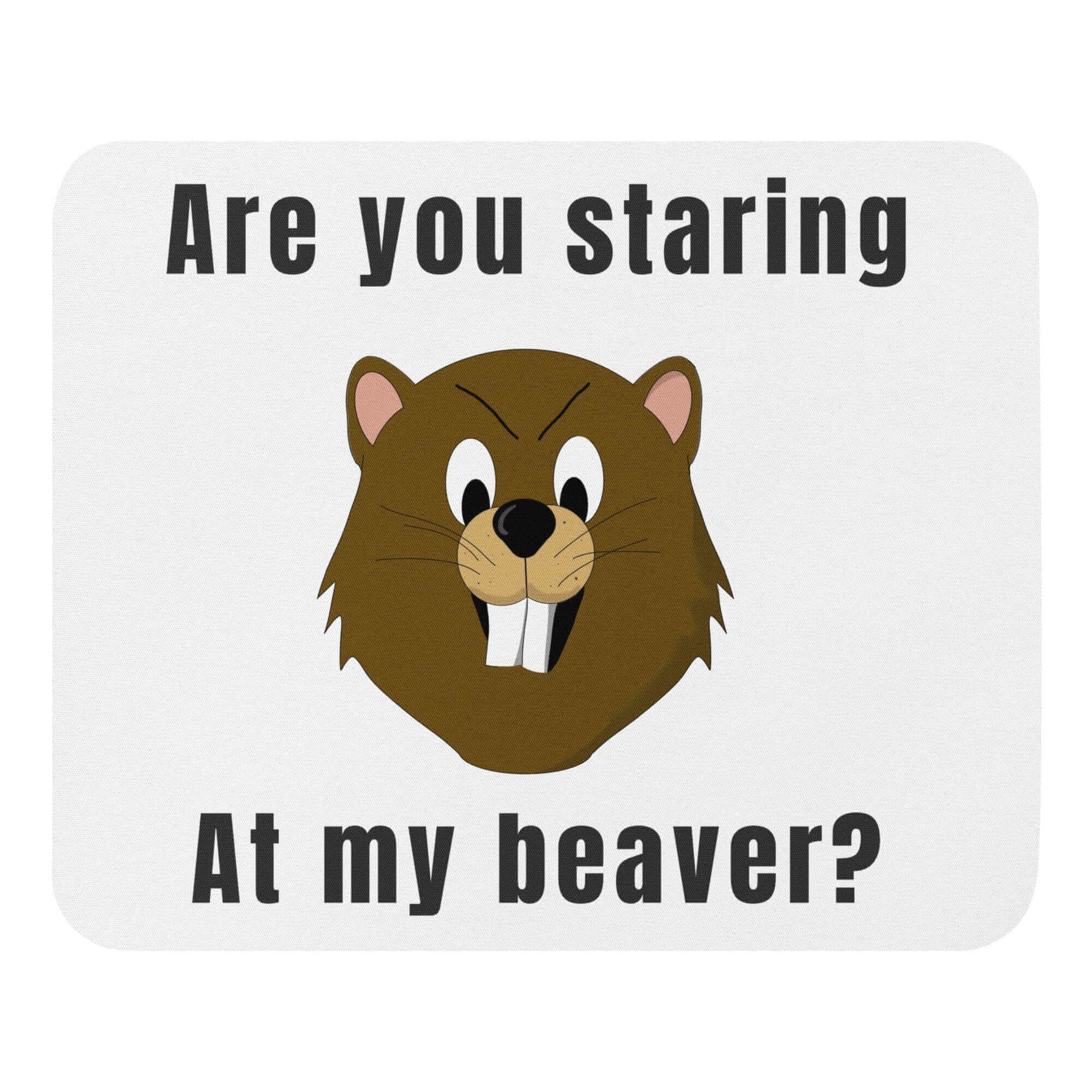 Are you staring at my beaver - Mouse pad bearded clam fathers day funny mouse pad gift for her gift for him gift for mom lady parts meat flaps pink taco pussy vagina