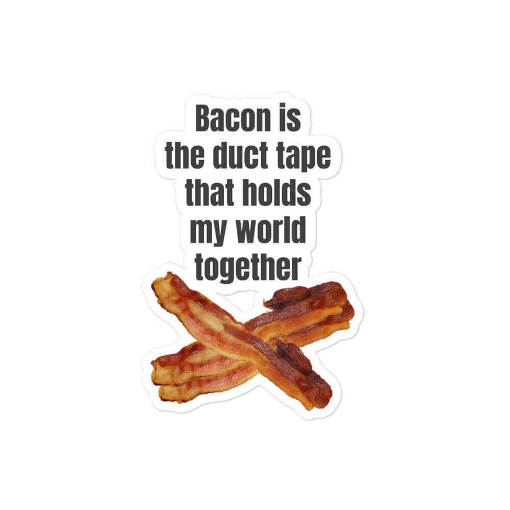 Bacon is the duct tape that holds my world together - Bubble-free stickers - Horrible Designs