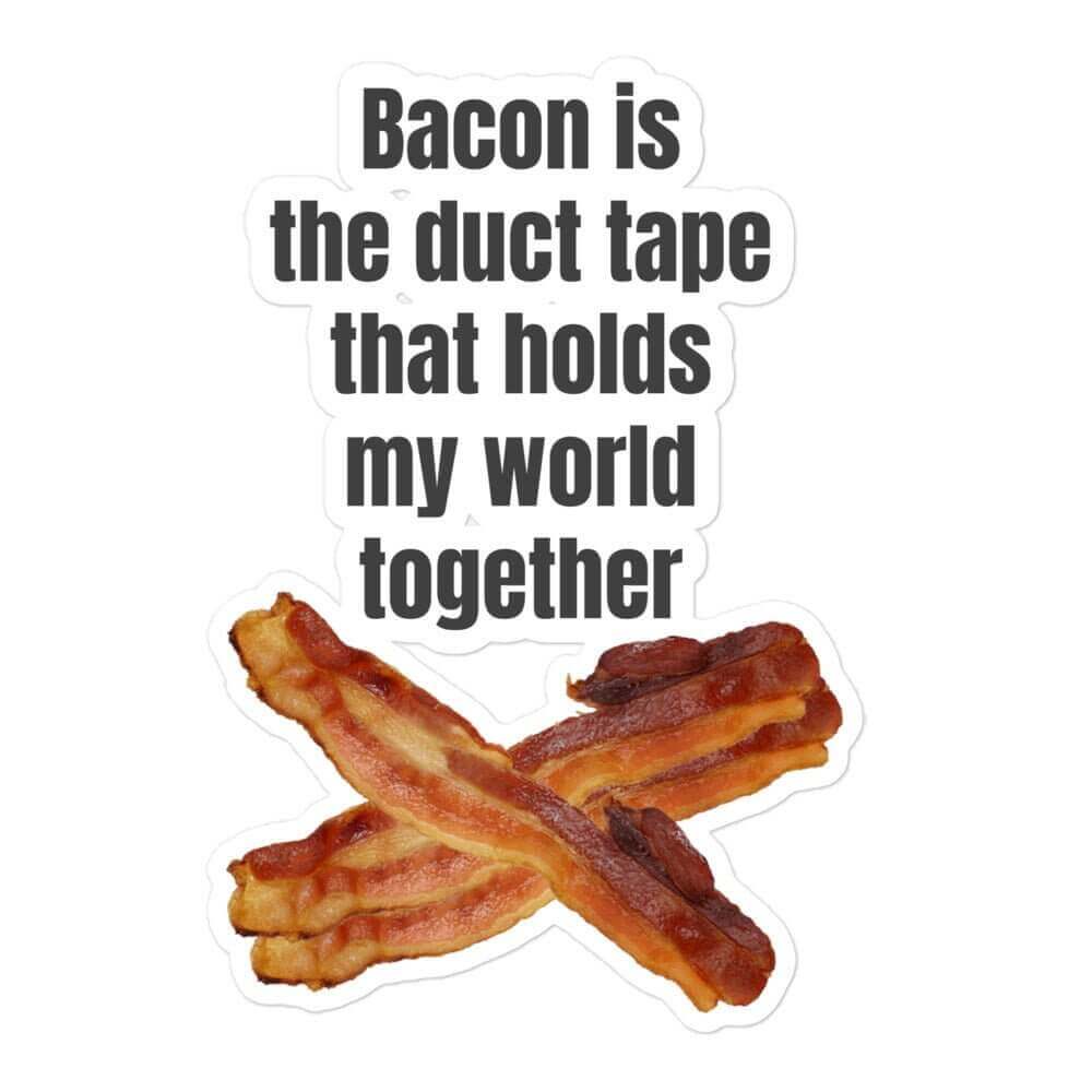 Bacon is the duct tape that holds my world together - Bubble-free stickers carnivore funny sticker keto LCHF low carb high fat meat meat candy meat diet meme sticker sticker vinyl sticker water proof sticker
