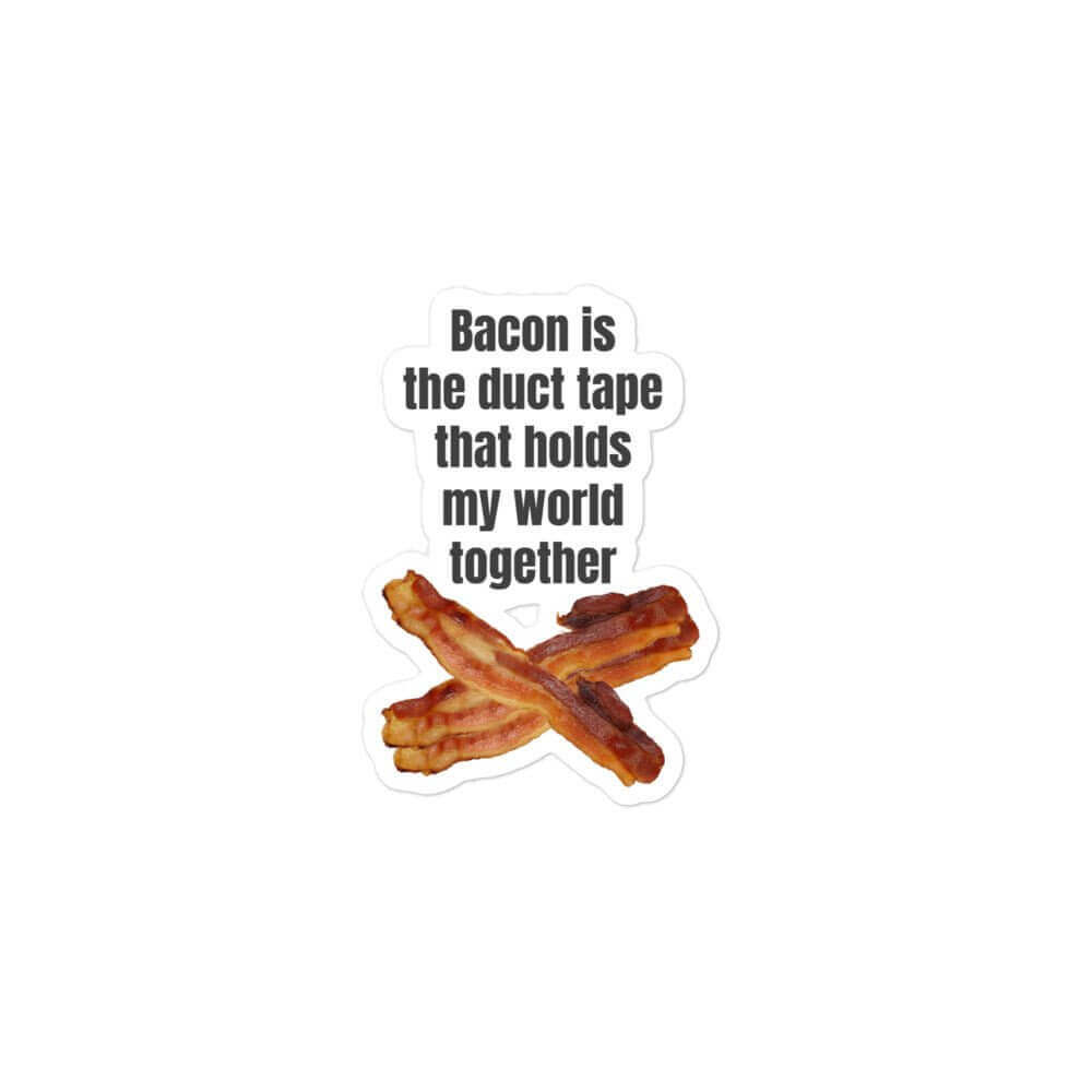 Bacon is the duct tape that holds my world together - Bubble-free stickers - Horrible Designs
