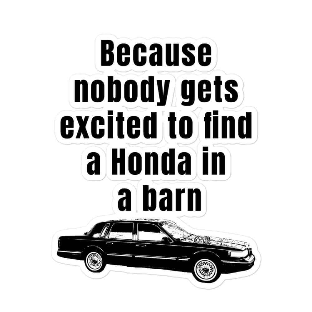 Because nobody gets excited to find a Honda in a barn - Bubble-free stickers - Horrible Designs