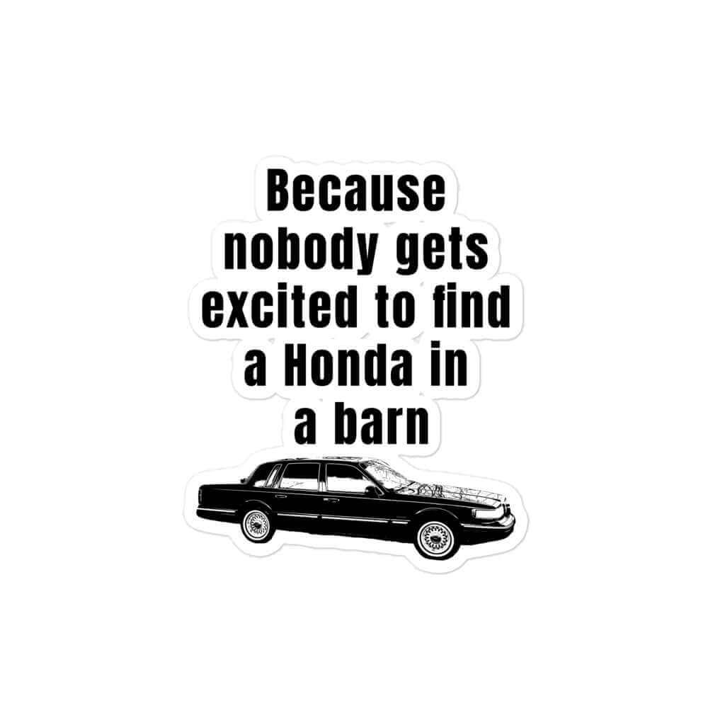 Because nobody gets excited to find a Honda in a barn - Bubble-free stickers - Horrible Designs