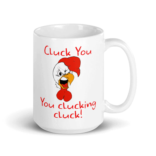 Cluck you , you clucking cluck - White glossy mug bird chicken cluck cluck you clucking cluck coffee mug coffee time fowl funny mug play on words rooster