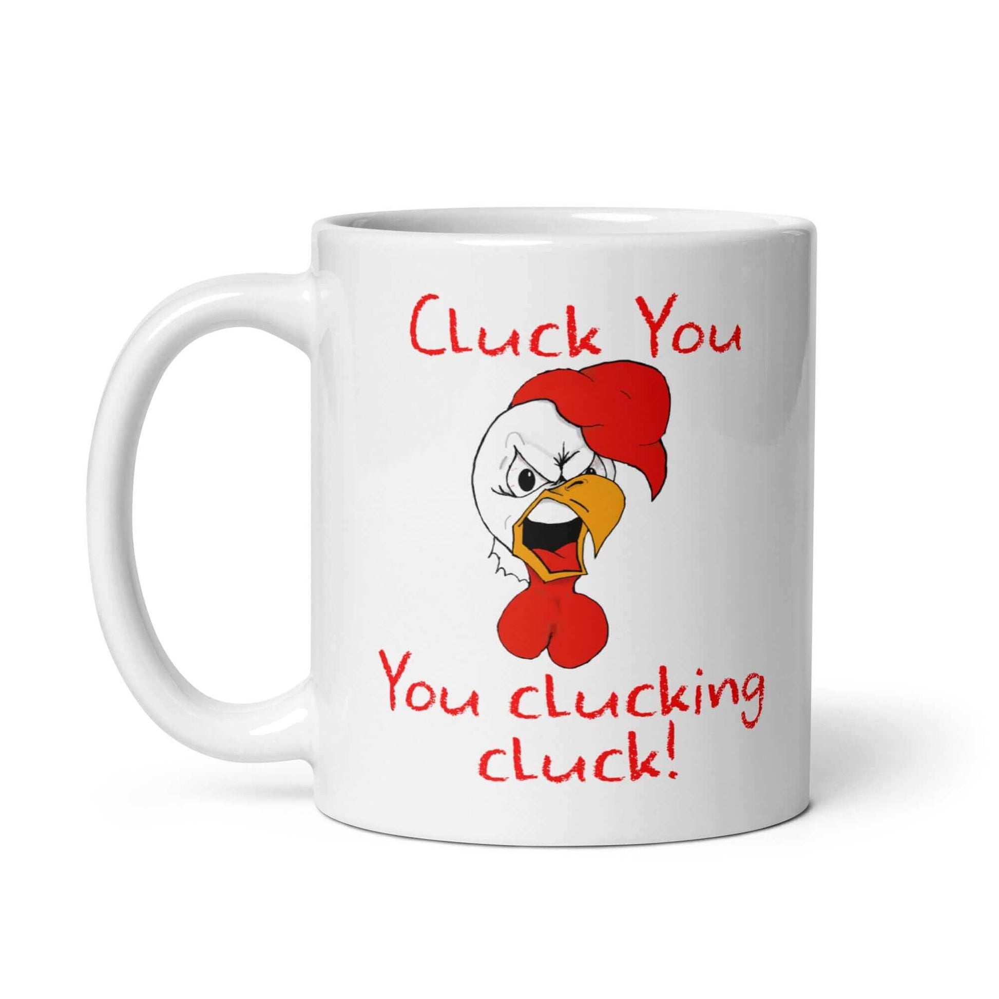 Cluck you , you clucking cluck - White glossy mug - Horrible Designs