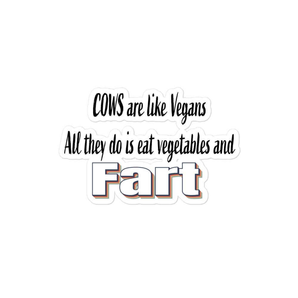 Cows are like vegans. All they do is eat vegetables and far - Bubble-free stickers All burger carnivore diet Carnivore WOE COW FB keto LCHF low carb high fat meat meat candy meat diet meat eater missed steak prime rib roast steak sticker