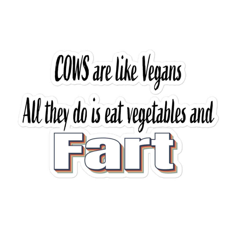 Cows are like vegans. All they do is eat vegetables and far - Bubble-free stickers All burger carnivore diet Carnivore WOE COW FB keto LCHF low carb high fat meat meat candy meat diet meat eater missed steak prime rib roast steak sticker