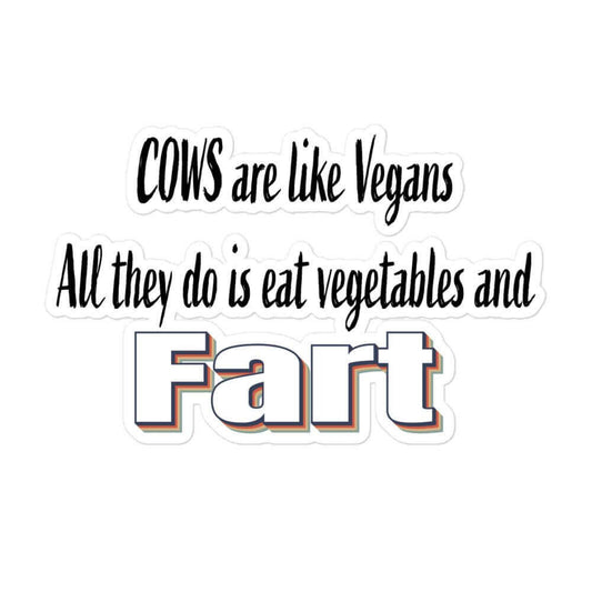 Cows are like vegans. All they do is eat vegetables and far - Bubble-free stickers - Horrible Designs