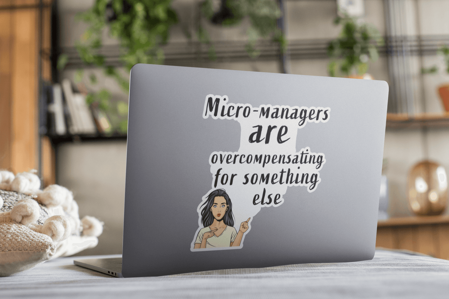Micro managers are overcompensating for something else - Bubble-free stickers