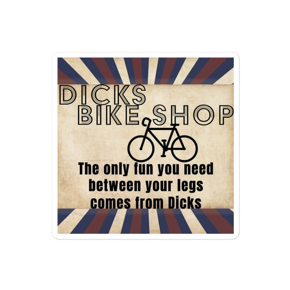 Dicks Bike Shop - The only fun you need between your legs comes from Dicks - Bubble-free stickers - Horrible Designs