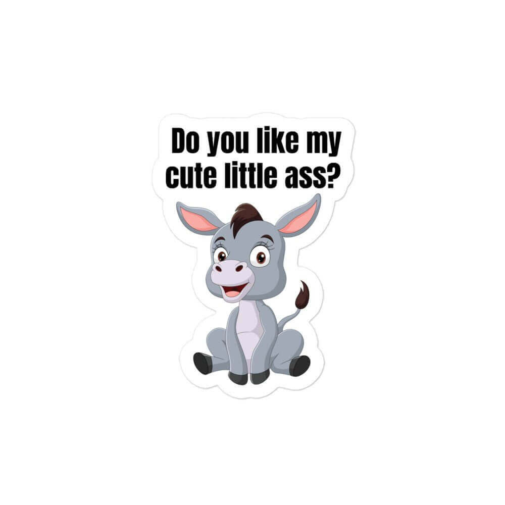 Do you like my cute little ass? - Bubble-free stickers - Horrible Designs