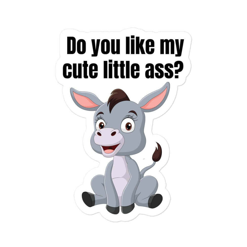 Do you like my cute little ass? - Bubble-free stickers ass cute donkey funny gift for her gift for mom gift for wife little donkey