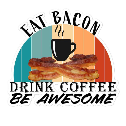 Eat Bacon, Drink Coffee, Be Awesome -vinyl Bubble-free stickers American Made Art Arts and Craft Awesome bacon bacon wrapped bumper sticker car sticker carnivore Coffee Coffee Bean Coffee Lover Cup of coffee funny funny sticker hand made keto keto diet LCHF LOL Made In America made in USA meat candy Morning Joe Offensive small business Small Business Made Sticker Shop Support Small Business vinyl sticker water proof sticker window sticker
