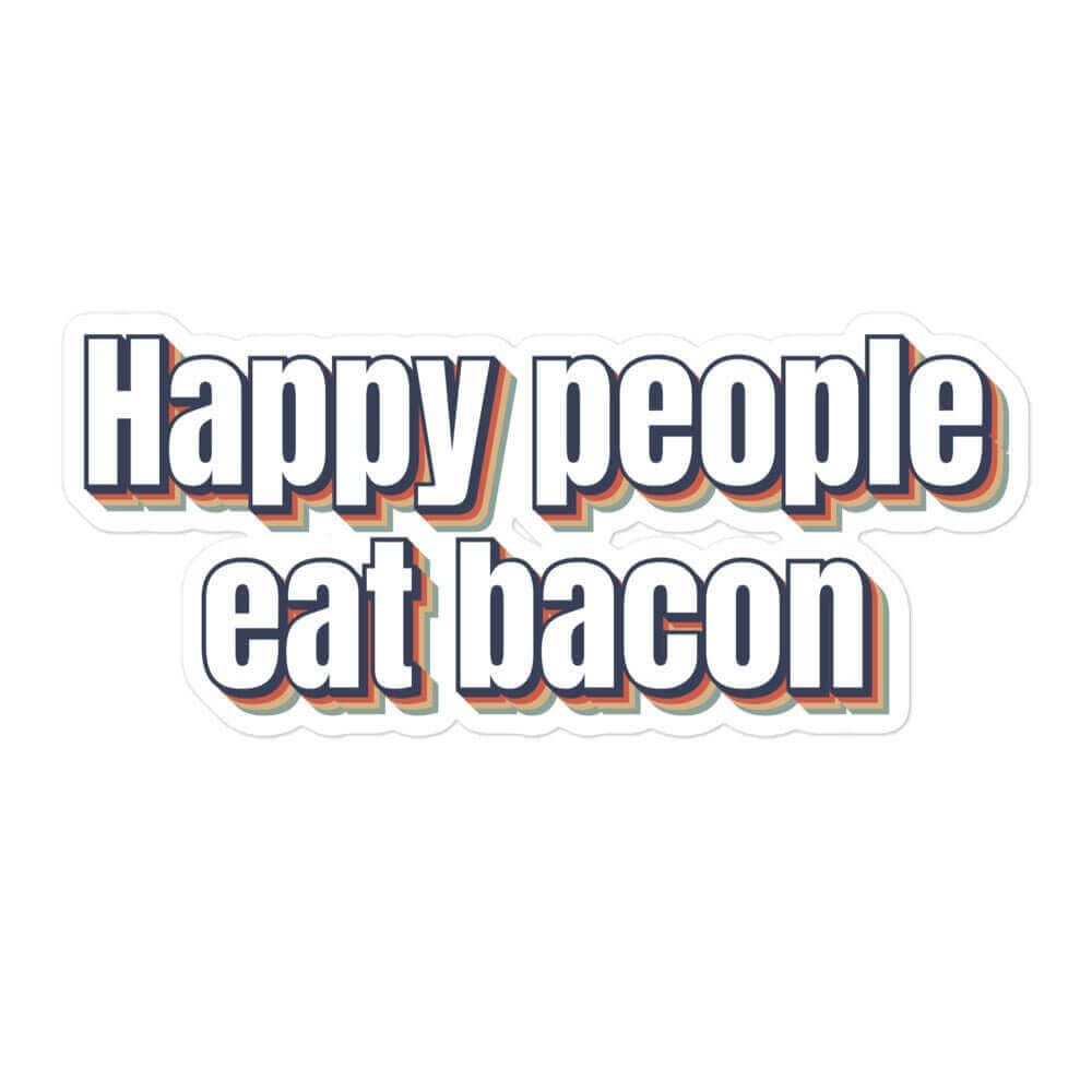 Happy People eat Bacon - Bubble-free stickers bacon carnivore funny sticker keto LCHF low carb high fat meat meat candy meat diet sticker vinyl sticker water proof sticker