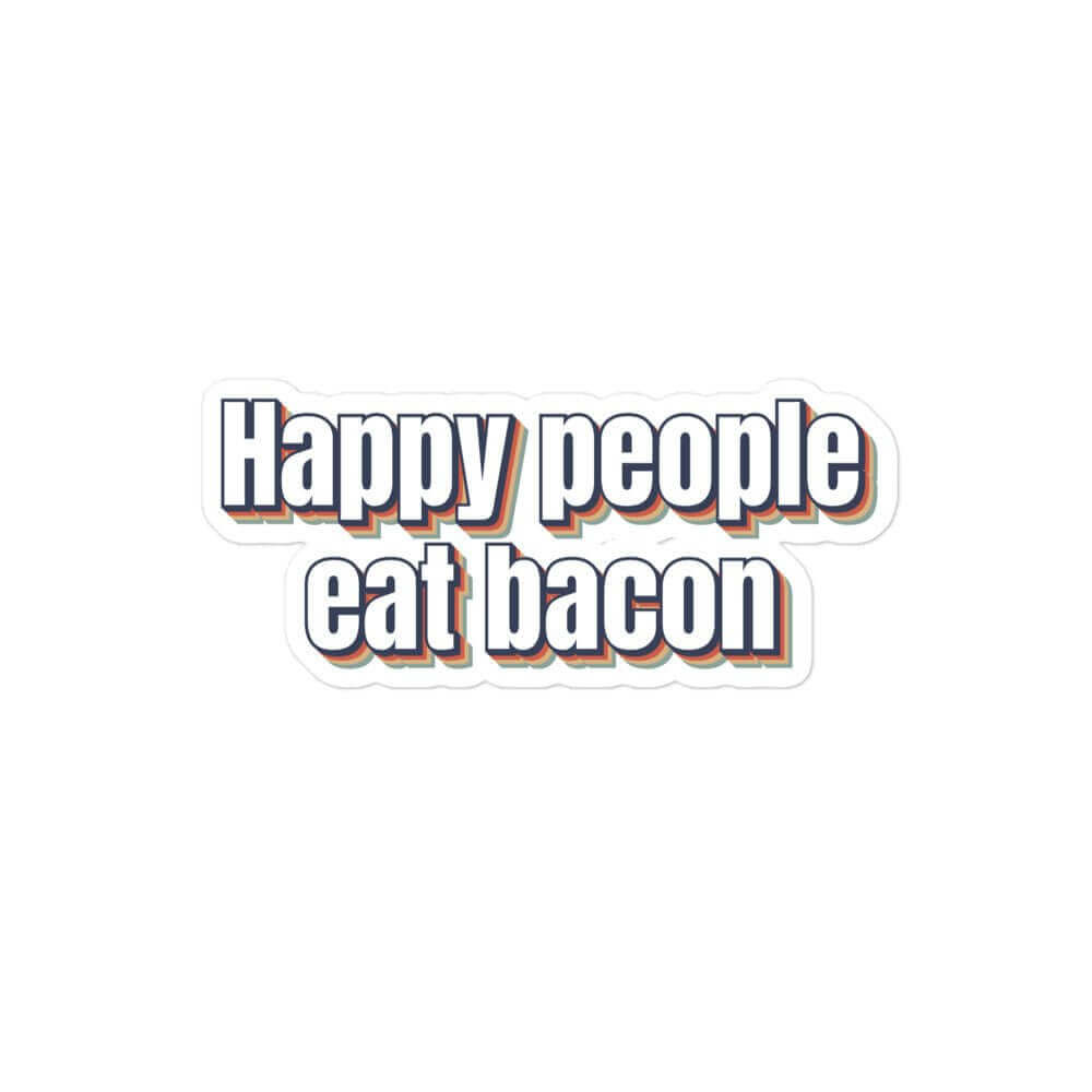 Happy People eat Bacon - Bubble-free stickers bacon carnivore funny sticker keto LCHF low carb high fat meat meat candy meat diet sticker vinyl sticker water proof sticker