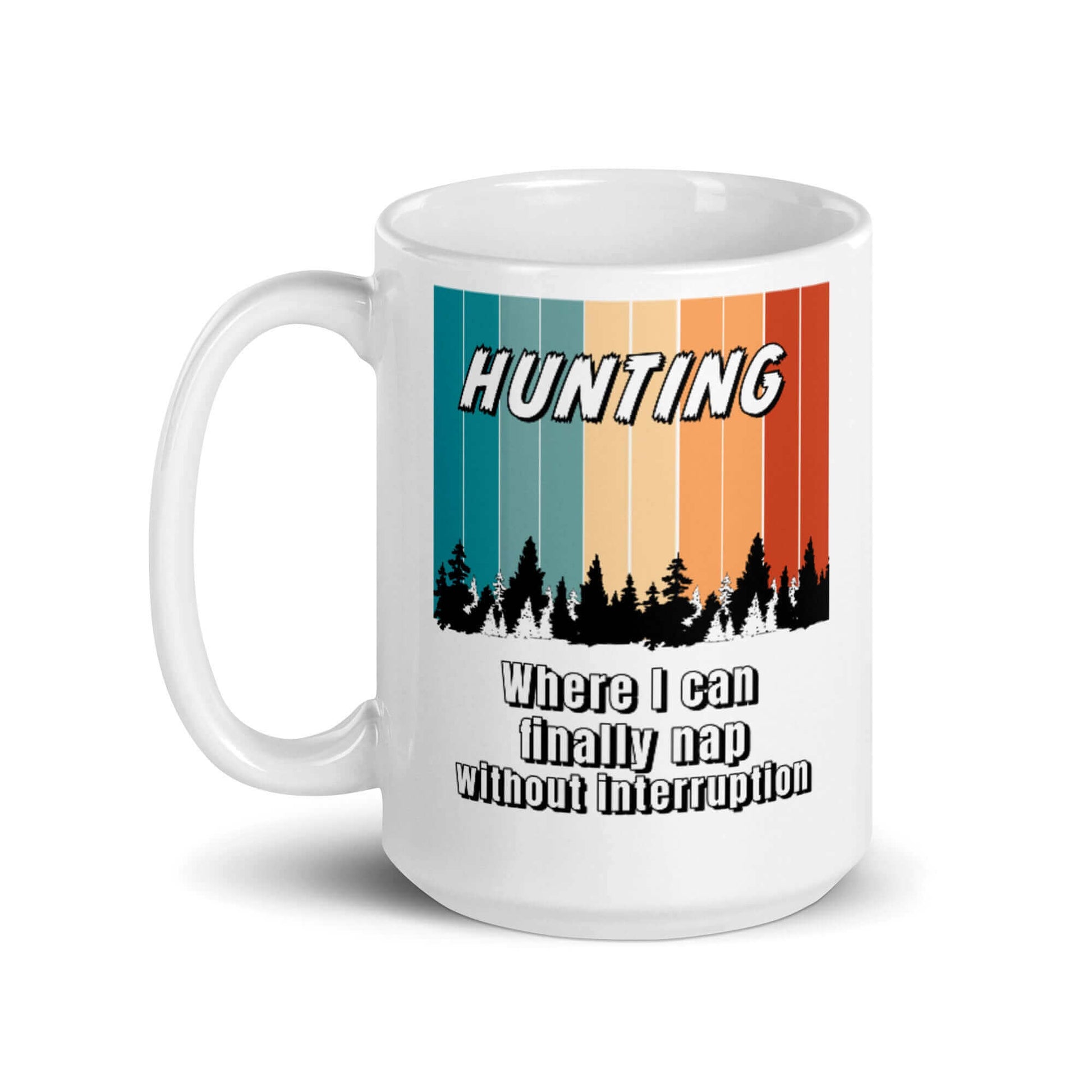 HUNTING - Where I get to nap without interruption - White glossy mug - Horrible Designs