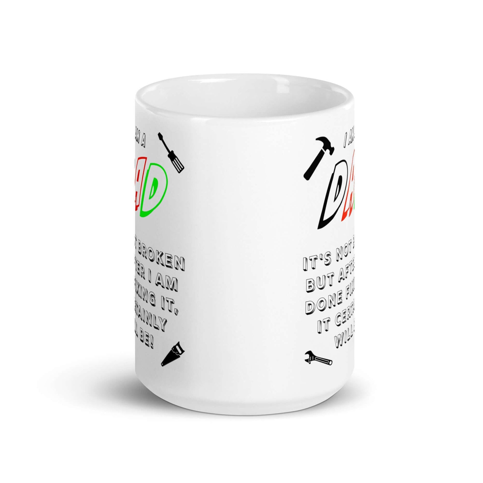 I am a DAD. It is not broken, but after I am done fixing it, it certainly will be ! - White glossy mug - Horrible Designs