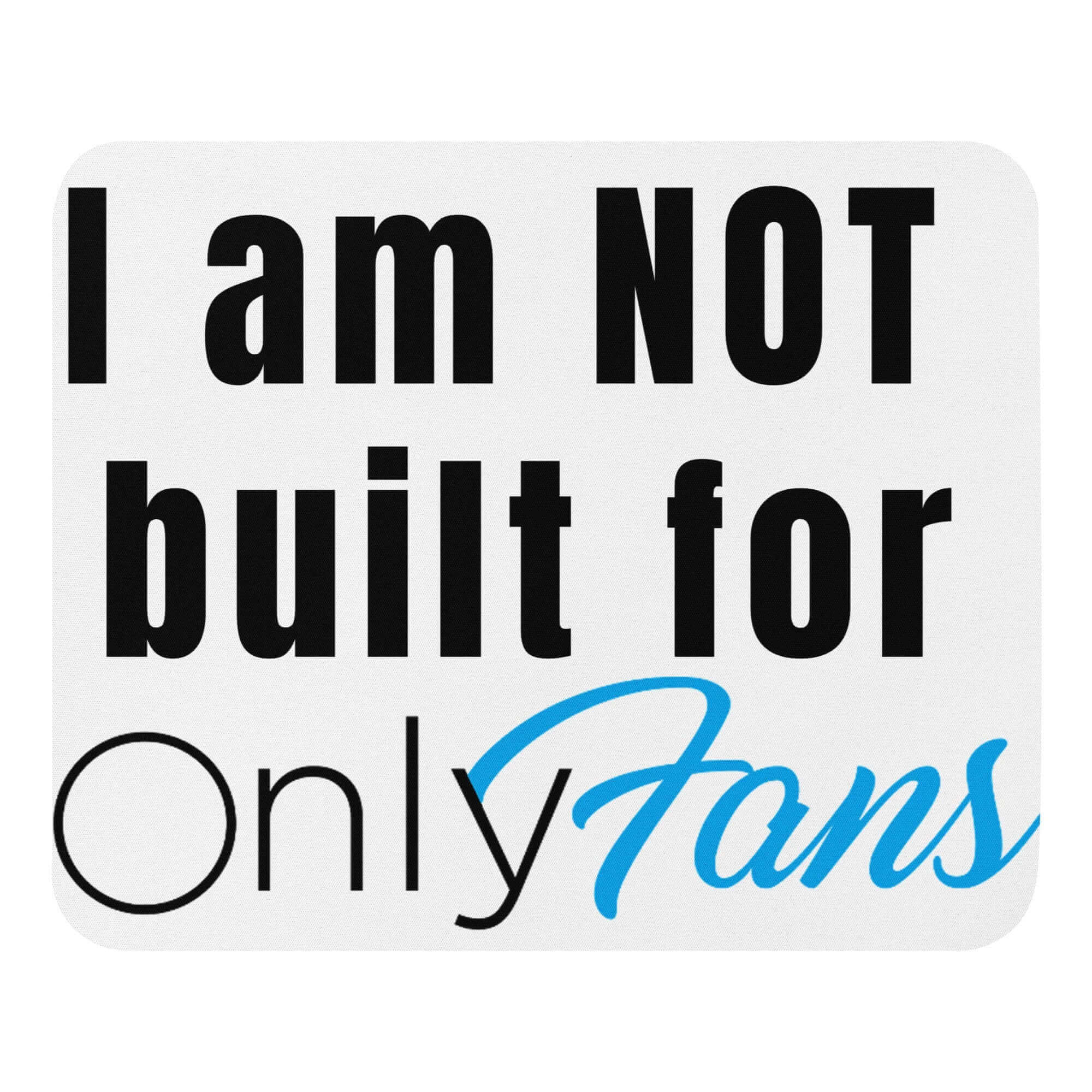 I am not built for OnlyFans - Mouse pad – Horrible Designs