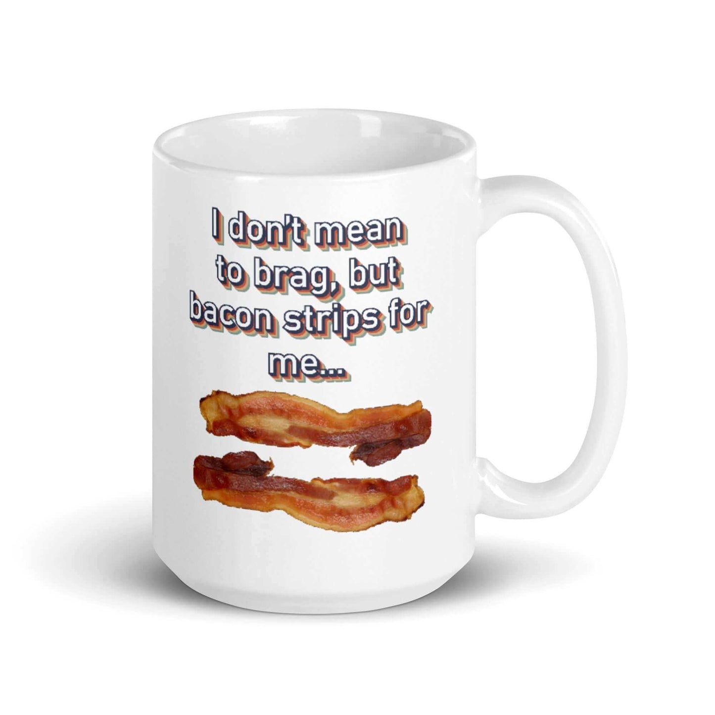 I don't mean to brag, but bacon strips for me - White glossy mug - Horrible Designs