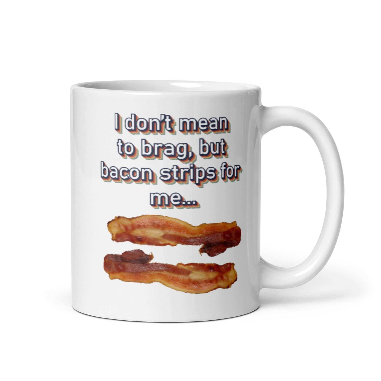 I don't mean to brag, but bacon strips for me - White glossy mug - Horrible Designs