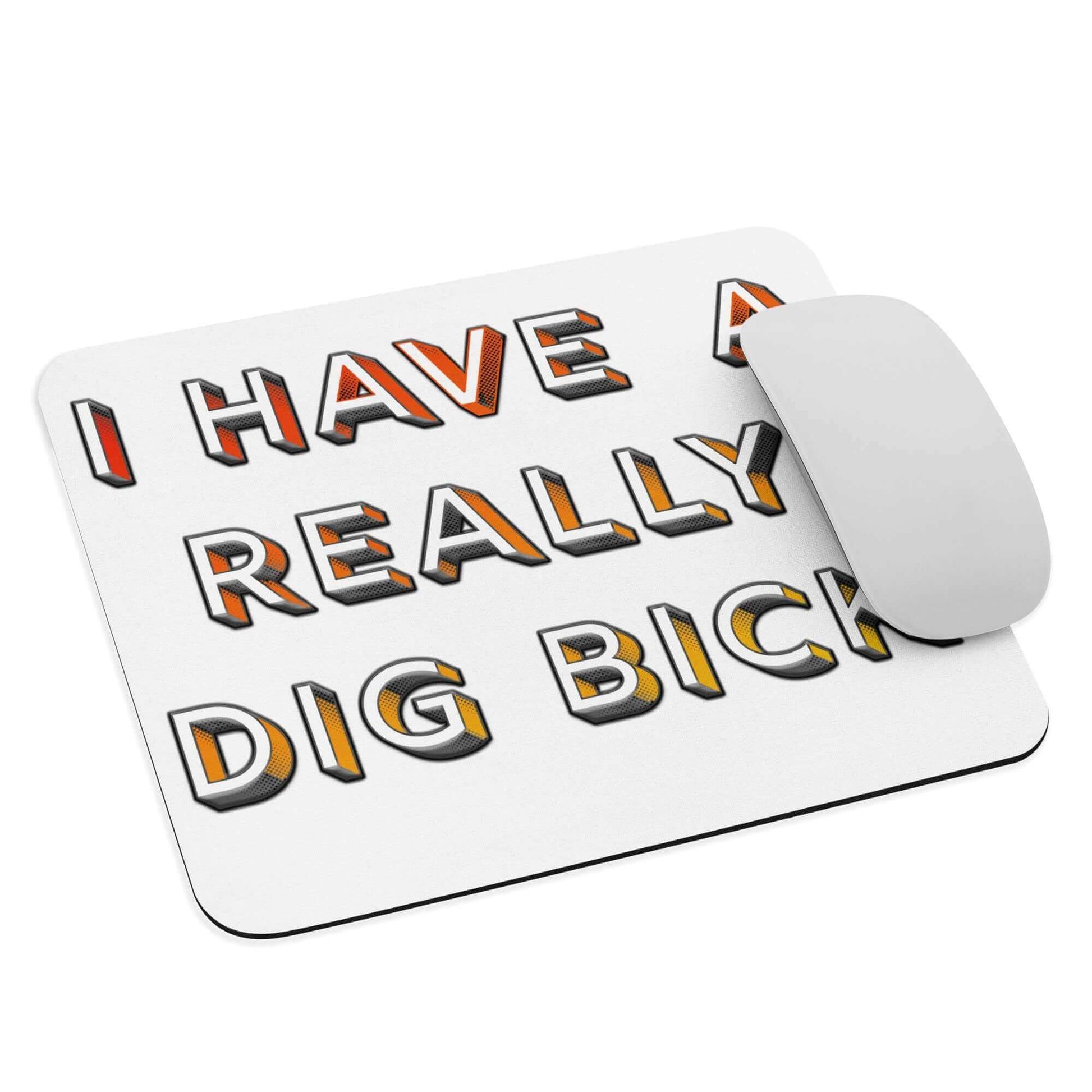 I have a really dig bick - Mouse pad - Horrible Designs