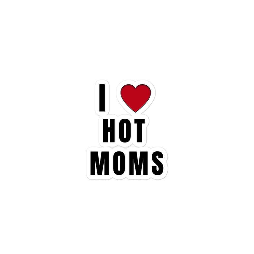 I love hot moms - Bubble-free stickers funny sticker Hot Mamma Hot Mom Hot Moms meme sticker MILF MILF Lover sticker vinyl sticker water proof sticker