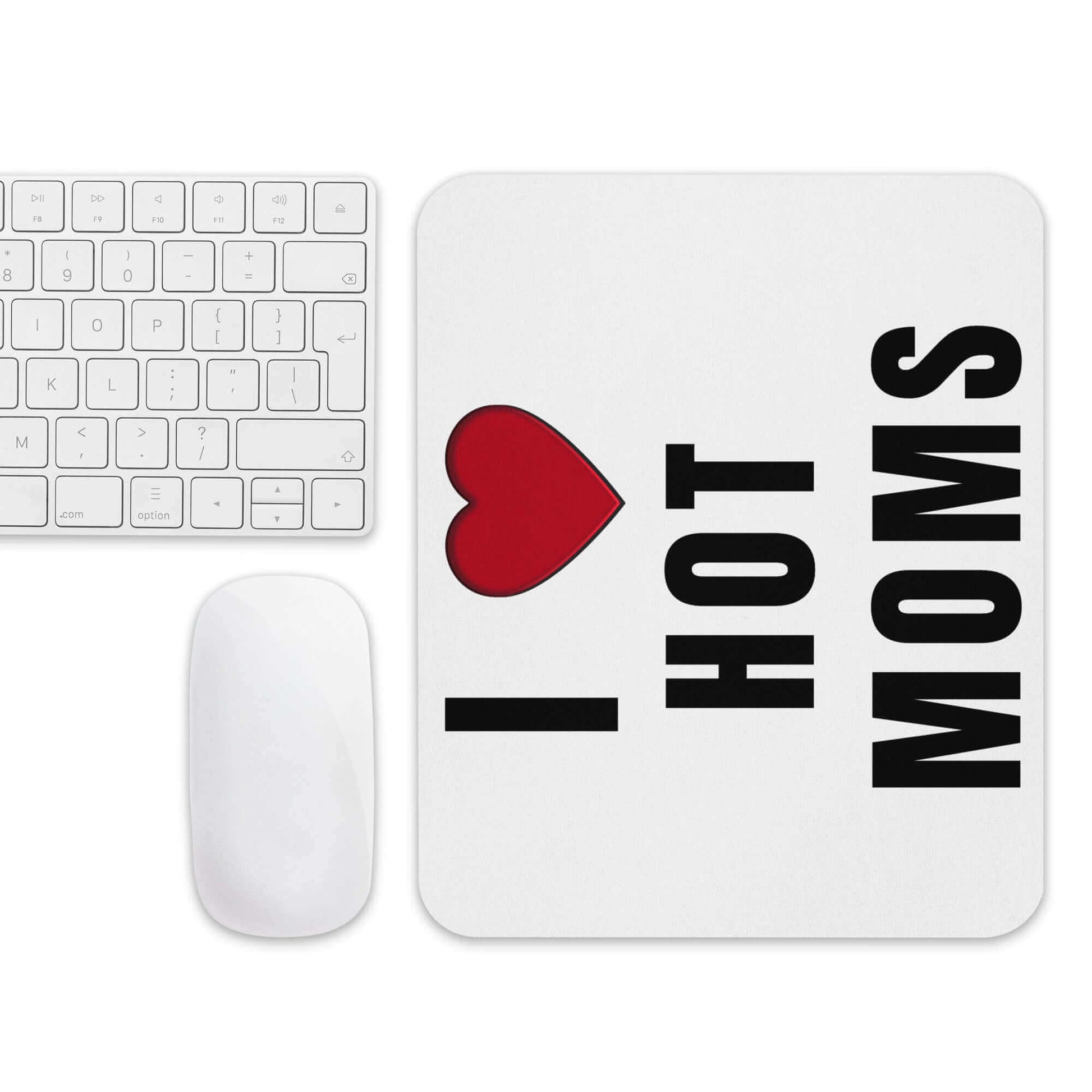 I love HOT Moms - Mouse pad Hot Mamma Hot Moms I heart hot moms I love hot moms M.I.L.F MILF Mothers Day