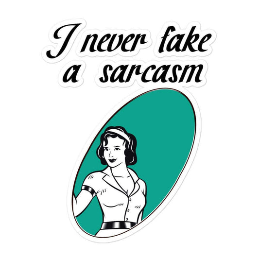 I never fake a sarcasm - Bubble-free stickers - Horrible Designs