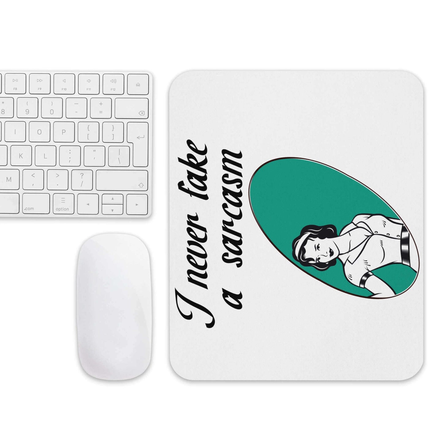 I NEVER fake a sarcasm - Mouse pad - Horrible Designs