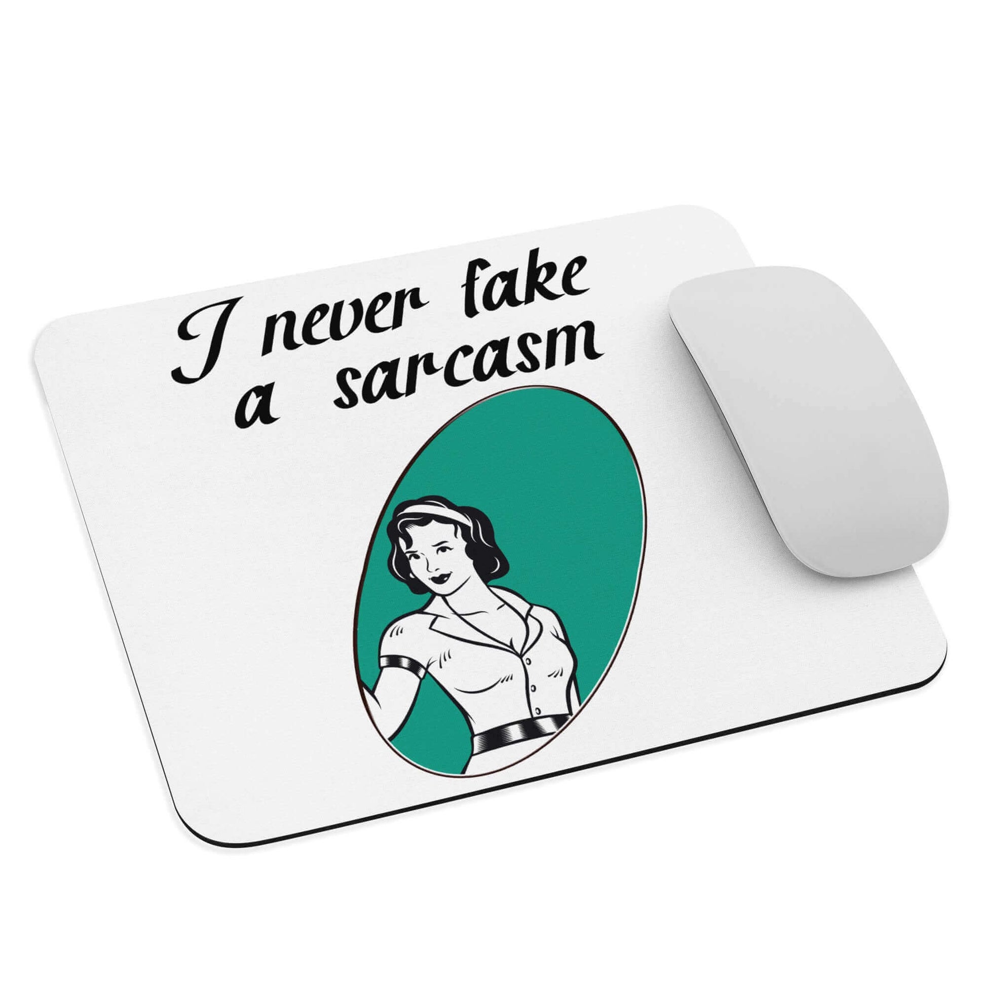 I NEVER fake a sarcasm - Mouse pad - Horrible Designs