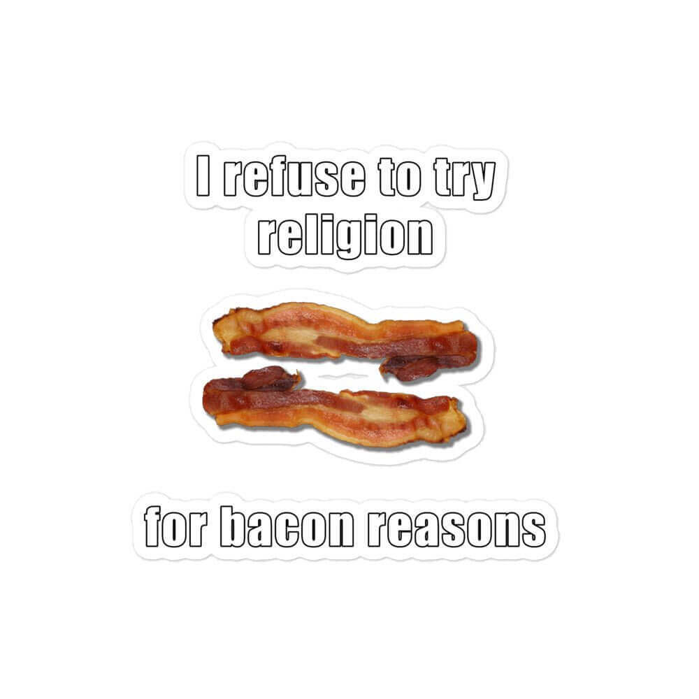 I refuse to try religion for bacon reasons - Bubble-free stickers - Horrible Designs