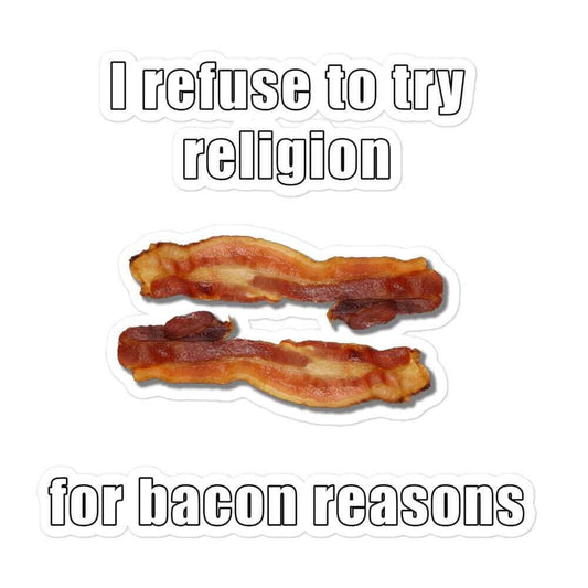 I refuse to try religion for bacon reasons - Bubble-free stickers - Horrible Designs