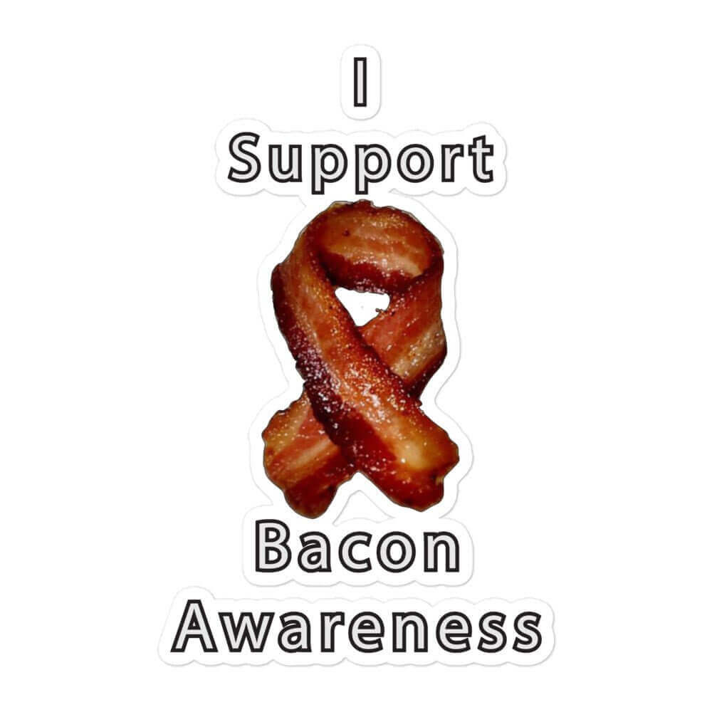 I support bacon awareness - Bubble-free stickers carnivore funny sticker keto LCHF low carb high fat meat meat candy meat diet meme sticker sticker vinyl sticker water proof sticker