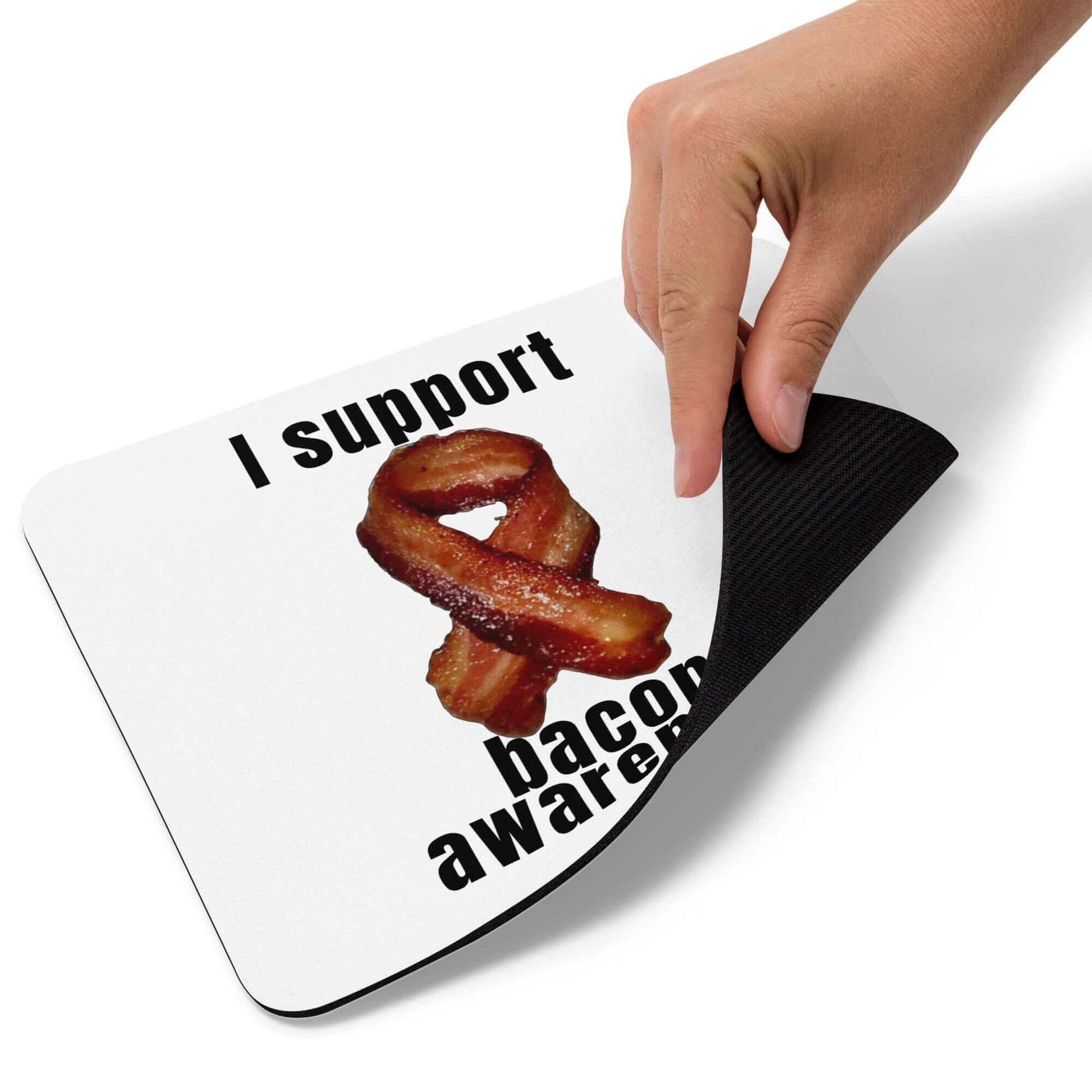 I support bacon awareness - Mouse pad All Ancestral Diet Atkins Diet awareness Bacon bacon awareness Bacon Lover Baconator Barbecue Breakfast Butchery Carnivore Carnivorous Diet FB Fishing Free-Range Meat Funny Quotes Game Meat Grass-Fed Meat Grilling High-Fat Diet Humorous Hunting I.T. IT keto Ketogenic LCHF low carb high fat Low-Carb Diet Meat meat candy meat diet Mouse Pad Omnivore Paleo Pork Porky Predator. Meat Eater Protein Protein Shake Red Meat Sizzling Steakhouse White Meat