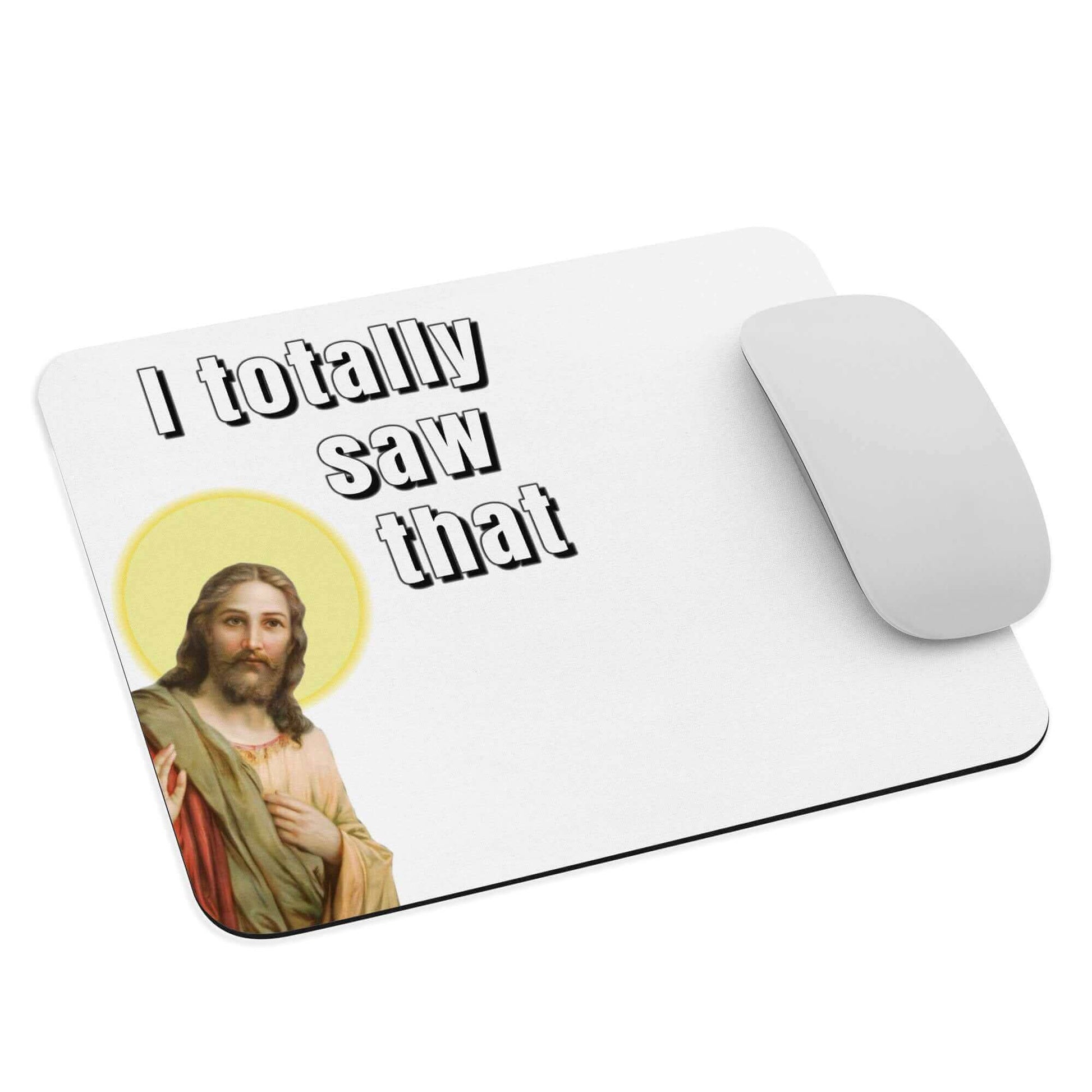 I totally saw that - Mouse pad horrible designs horribledesigns I saw that I totally saw that I totally sawt hat Jesus Jesus Meme Jesus mouse pad