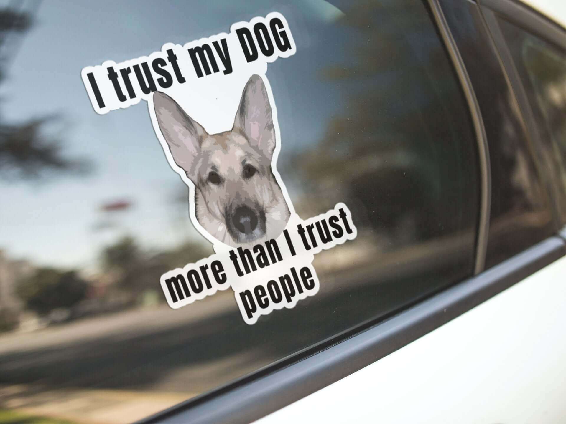 I trust my dog more than I trust people - Bubble-free stickers canine Dog Dog Lover Dog Owner Dog Sticker funny sticker G.S.D German Shepherd GSD K9 meme sticker Police Dog puppy Shepherd sticker Vinyl Dog Sticker Vinyl Sticker water proof sticker